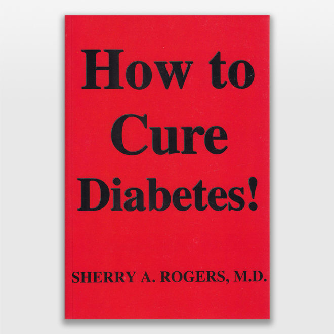How to Cure Diabetes! by Sherry Rogers MD