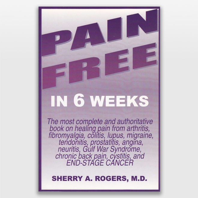 Pain Free in 6 Weeks by Sherry Rogers MD