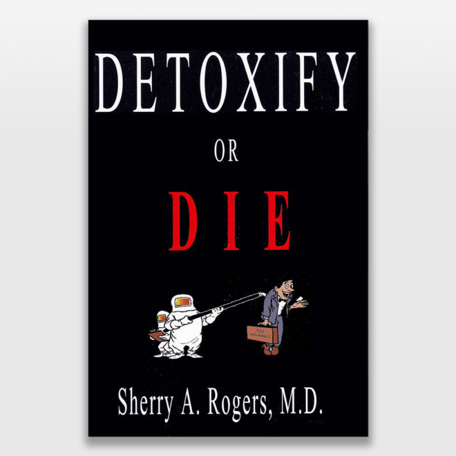 Detoxify or Die by Sherry Rogers MD